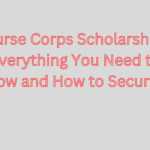 Nurse Corps Scholarship: Everything You Need to Know and How to Secure It